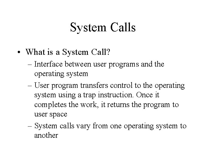 System Calls • What is a System Call? – Interface between user programs and