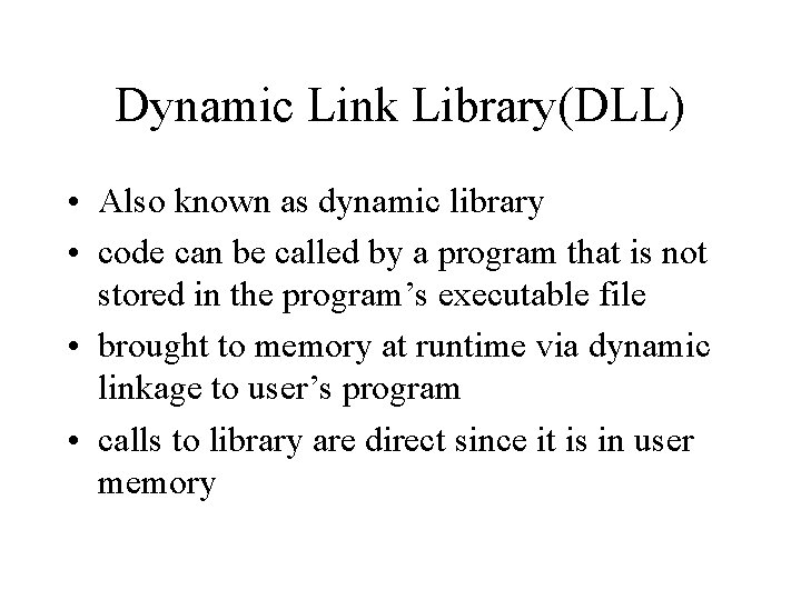 Dynamic Link Library(DLL) • Also known as dynamic library • code can be called