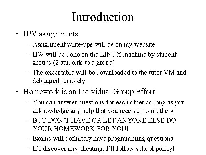 Introduction • HW assignments – Assignment write-ups will be on my website – HW
