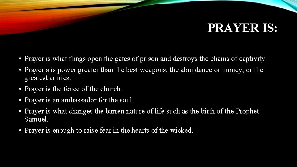 PRAYER IS: • Prayer is what flings open the gates of prison and destroys