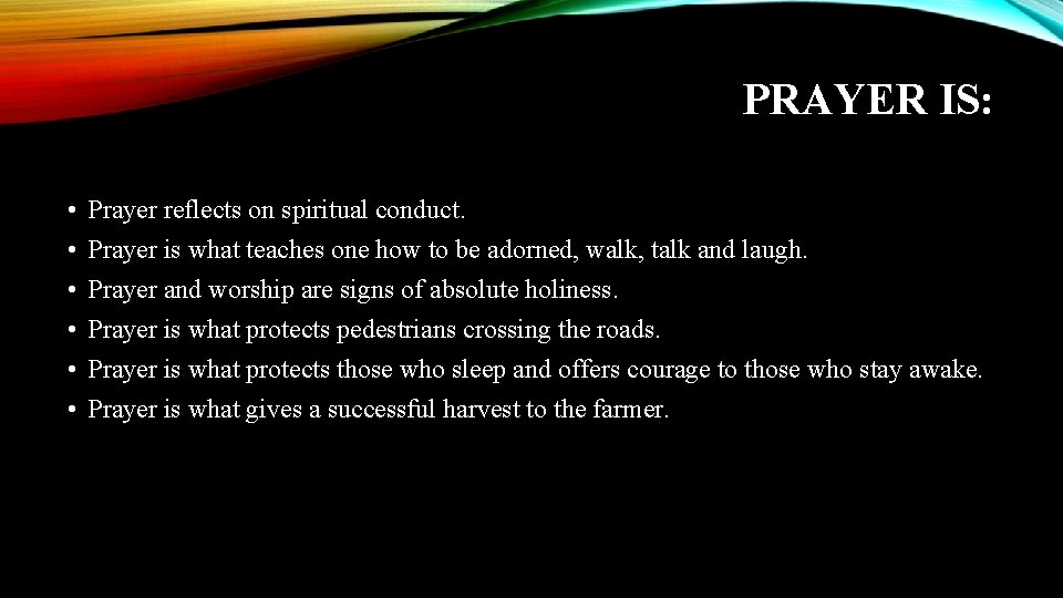 PRAYER IS: • • • Prayer reflects on spiritual conduct. Prayer is what teaches