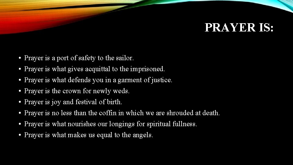 PRAYER IS: • • Prayer is a port of safety to the sailor. Prayer