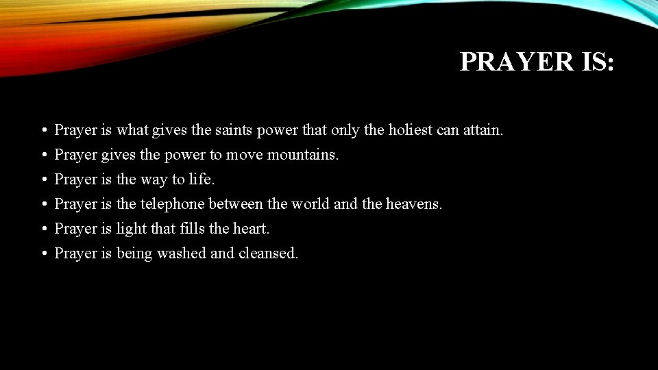 PRAYER IS: • • • Prayer is what gives the saints power that only