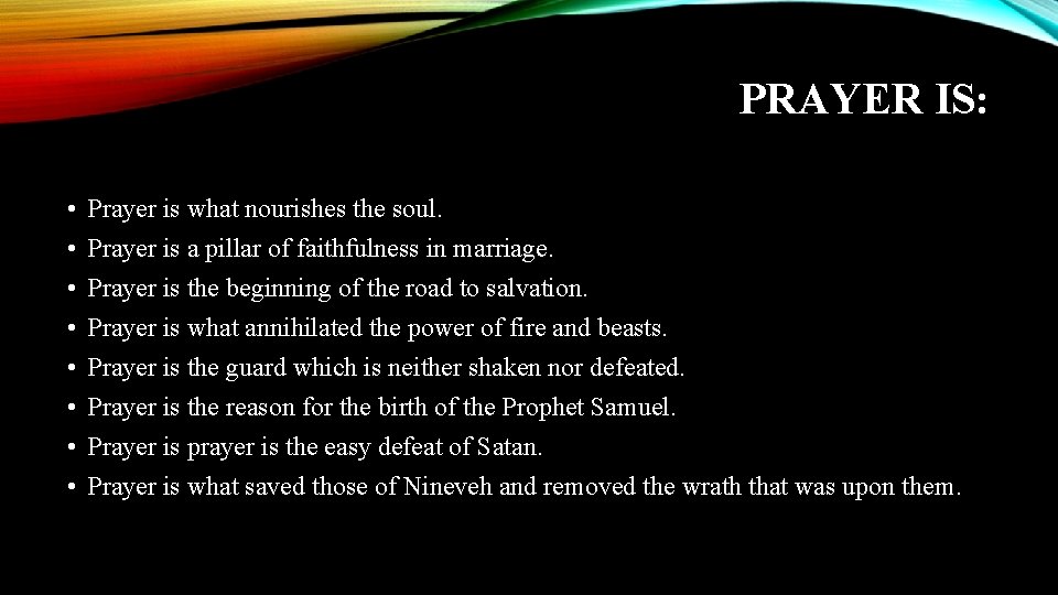 PRAYER IS: • • Prayer is what nourishes the soul. Prayer is a pillar