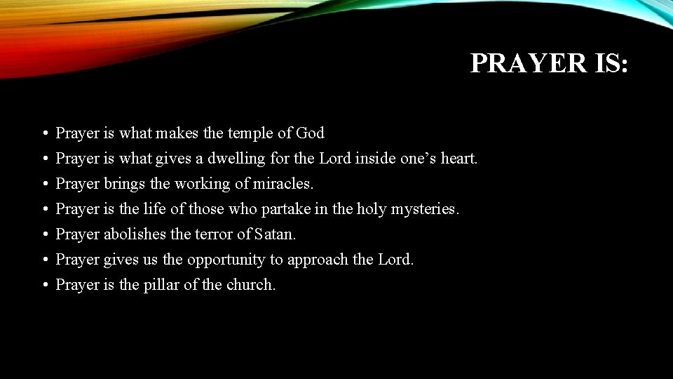 PRAYER IS: • • Prayer is what makes the temple of God Prayer is