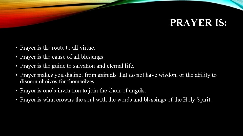 PRAYER IS: • • Prayer is the route to all virtue. Prayer is the