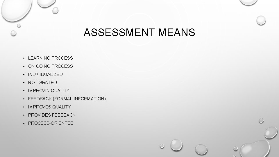 ASSESSMENT MEANS • LEARNING PROCESS • ON GOING PROCESS • INDIVIDUALIZED • NOT GRATED