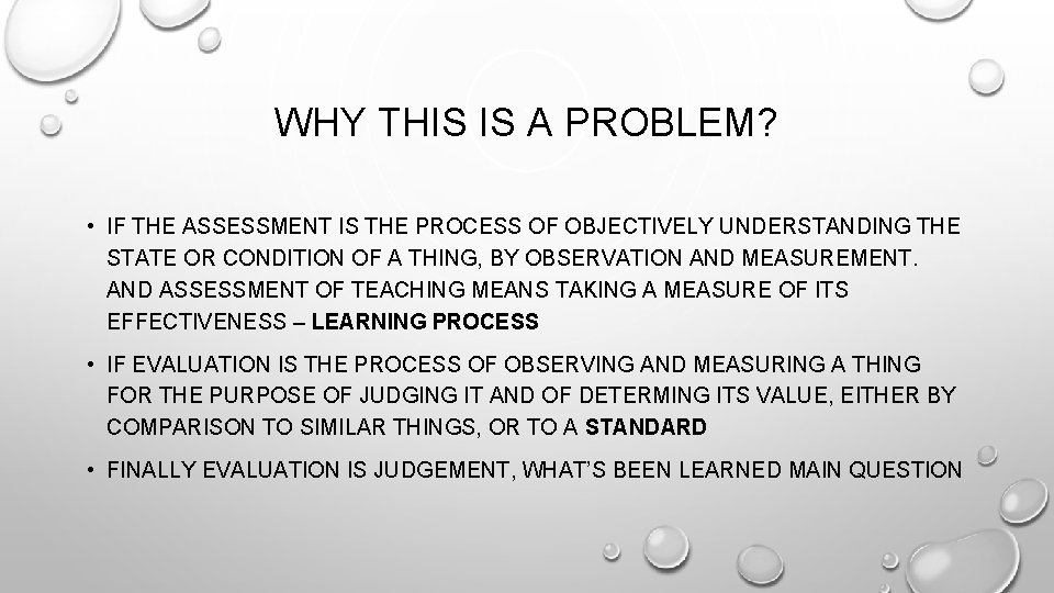 WHY THIS IS A PROBLEM? • IF THE ASSESSMENT IS THE PROCESS OF OBJECTIVELY