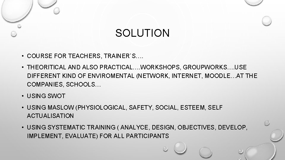 SOLUTION • COURSE FOR TEACHERS, TRAINER`S…. • THEORITICAL AND ALSO PRACTICAL…. WORKSHOPS, GROUPWORKS…. USE