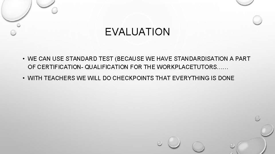 EVALUATION • WE CAN USE STANDARD TEST (BECAUSE WE HAVE STANDARDISATION A PART OF