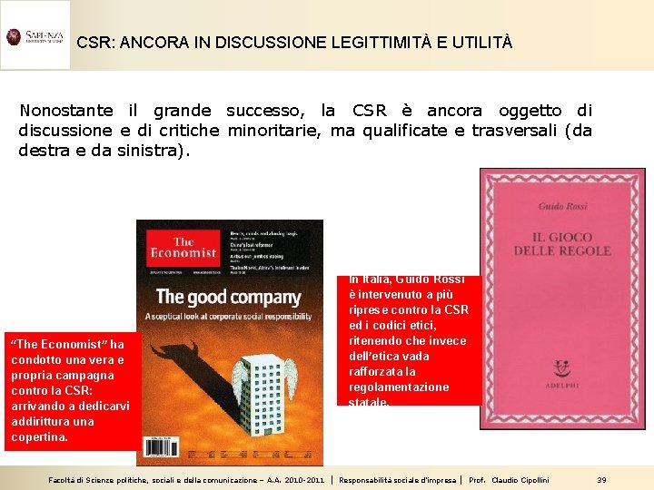 CSR: ANCORA IN DISCUSSIONE LEGITTIMITÀ E UTILITÀ Nonostante il grande successo, la CSR è