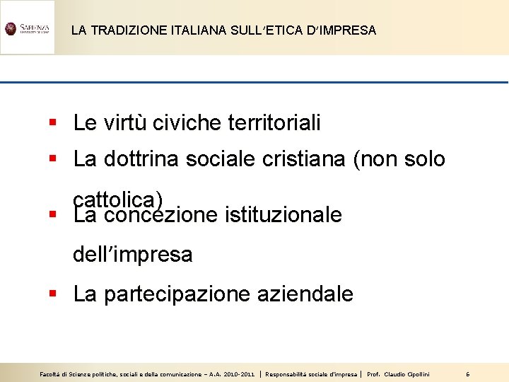 LA TRADIZIONE ITALIANA SULL’ETICA D’IMPRESA § Le virtù civiche territoriali § La dottrina sociale