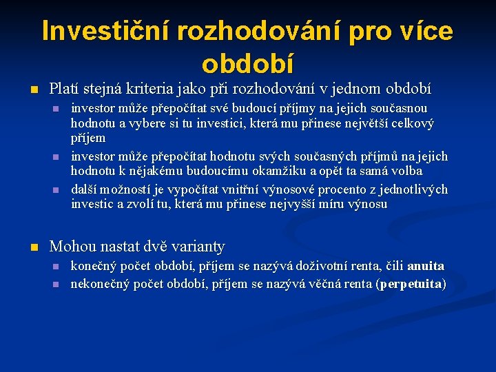 Investiční rozhodování pro více období n Platí stejná kriteria jako při rozhodování v jednom