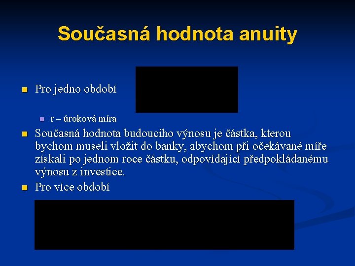 Současná hodnota anuity n Pro jedno období n n n r – úroková míra