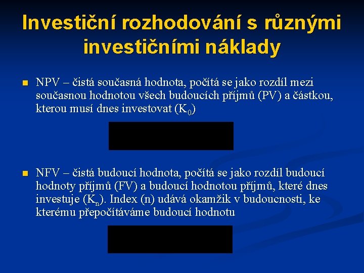 Investiční rozhodování s různými investičními náklady n NPV – čistá současná hodnota, počítá se