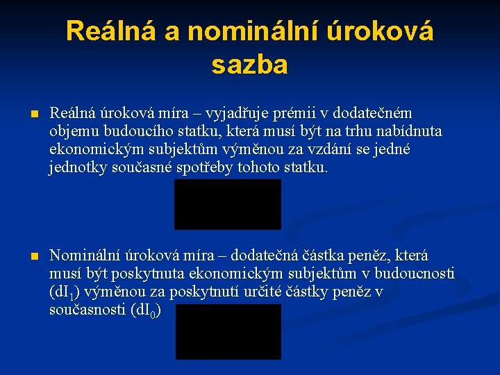 Reálná a nominální úroková sazba n Reálná úroková míra – vyjadřuje prémii v dodatečném