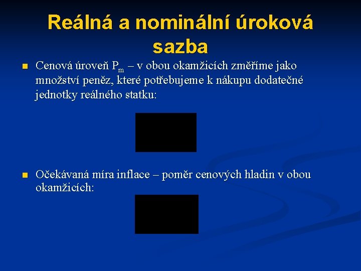 Reálná a nominální úroková sazba n Cenová úroveň Pm – v obou okamžicích změříme