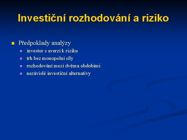 Investiční rozhodování a riziko n Předpoklady analýzy n n investor s averzí k riziku