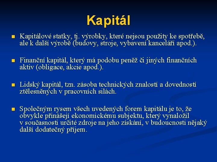Kapitál n Kapitálové statky, tj. výrobky, které nejsou použity ke spotřebě, ale k další