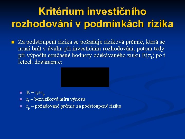 Kritérium investičního rozhodování v podmínkách rizika n Za podstoupení rizika se požaduje riziková prémie,