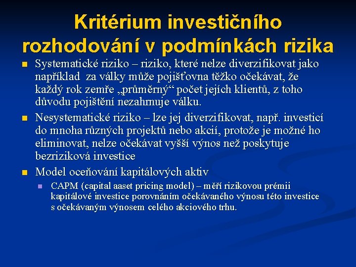 Kritérium investičního rozhodování v podmínkách rizika n n n Systematické riziko – riziko, které