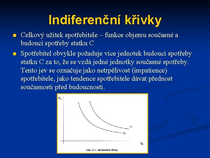 Indiferenční křivky n n Celkový užitek spotřebitele – funkce objemu současné a budoucí spotřeby