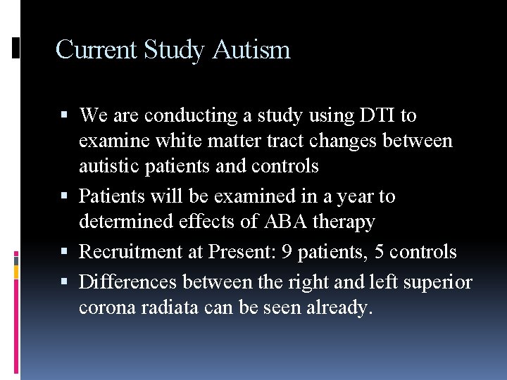 Current Study Autism We are conducting a study using DTI to examine white matter