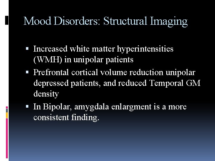 Mood Disorders: Structural Imaging Increased white matter hyperintensities (WMH) in unipolar patients Prefrontal cortical