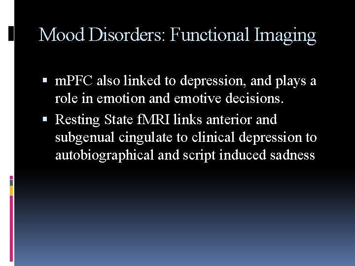 Mood Disorders: Functional Imaging m. PFC also linked to depression, and plays a role