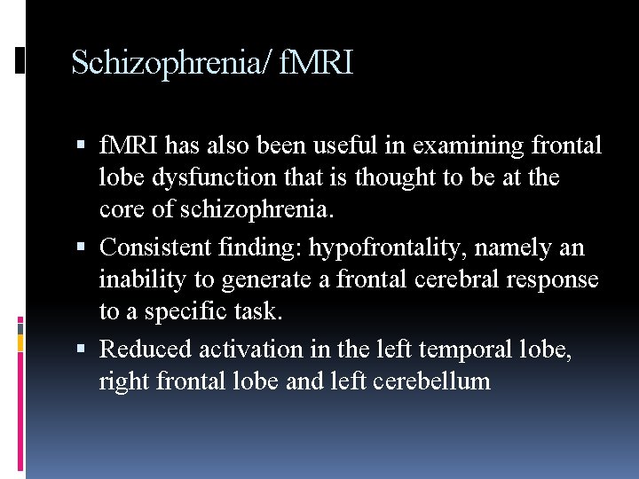 Schizophrenia/ f. MRI has also been useful in examining frontal lobe dysfunction that is