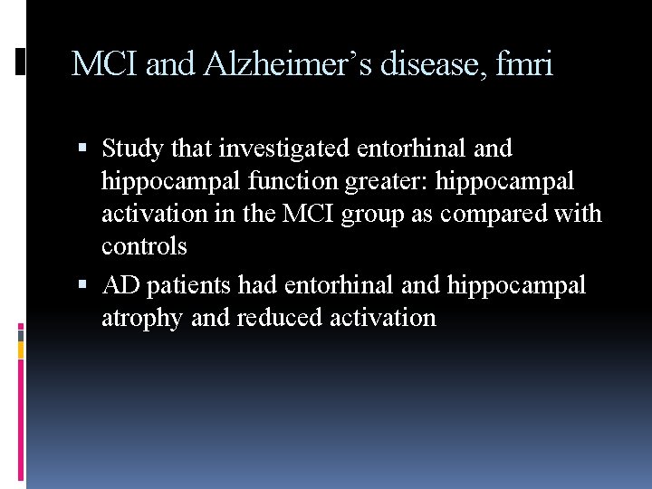 MCI and Alzheimer’s disease, fmri Study that investigated entorhinal and hippocampal function greater: hippocampal