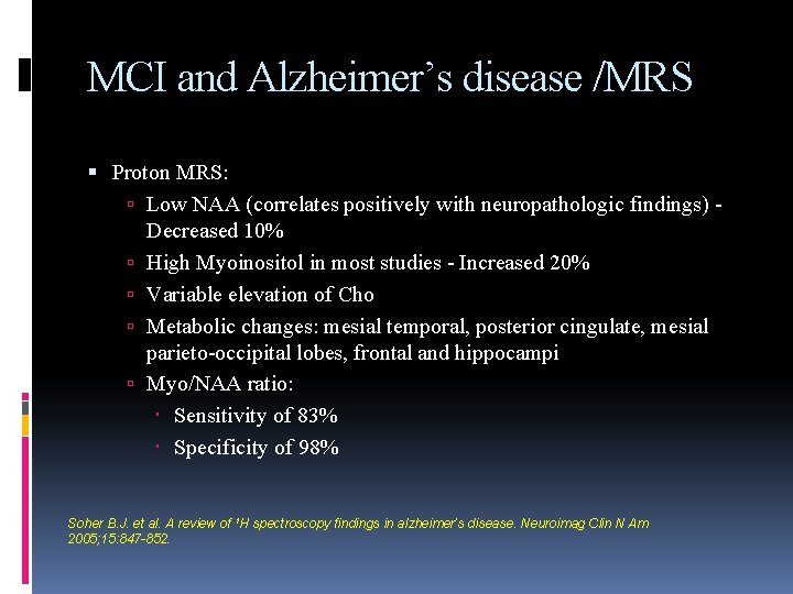 MCI and Alzheimer’s disease /MRS Proton MRS: Low NAA (correlates positively with neuropathologic findings)