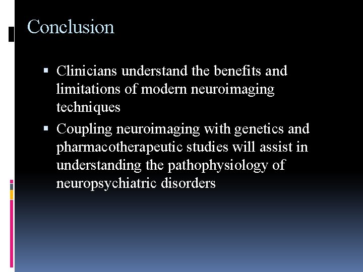 Conclusion Clinicians understand the benefits and limitations of modern neuroimaging techniques Coupling neuroimaging with