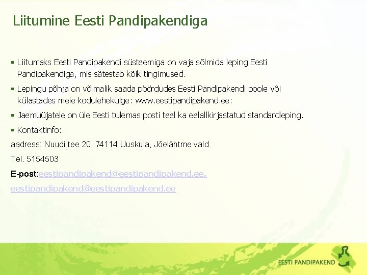 Liitumine Eesti Pandipakendiga § Liitumaks Eesti Pandipakendi süsteemiga on vaja sõlmida leping Eesti Pandipakendiga,