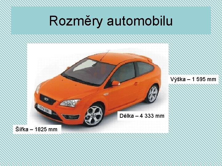 Rozměry automobilu Výška – 1 595 mm Délka – 4 333 mm Šířka –