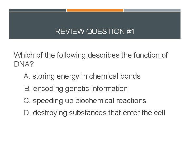 REVIEW QUESTION #1 Which of the following describes the function of DNA? A. storing