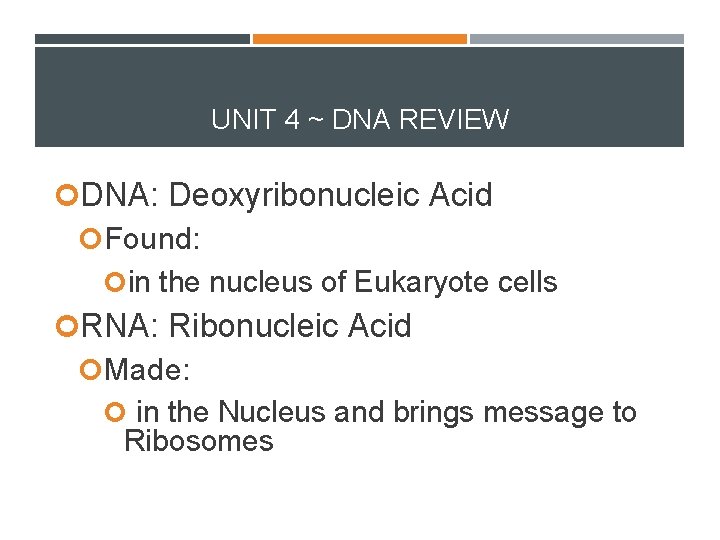 UNIT 4 ~ DNA REVIEW DNA: Deoxyribonucleic Acid Found: in the nucleus of Eukaryote
