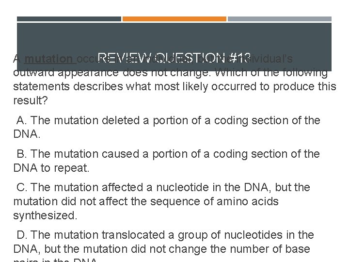 A mutation occurs in an individual, but the#13 individual’s REVIEW QUESTION outward appearance does