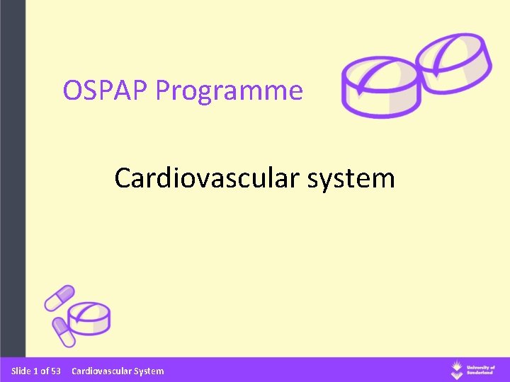 OSPAP Programme Cardiovascular system Slide 1 of 53 Cardiovascular System 