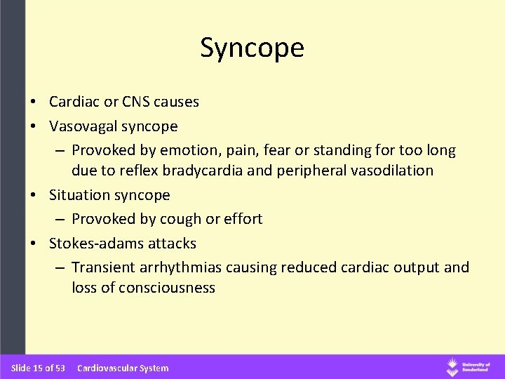 Syncope • Cardiac or CNS causes • Vasovagal syncope – Provoked by emotion, pain,