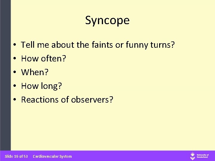 Syncope • • • Tell me about the faints or funny turns? How often?