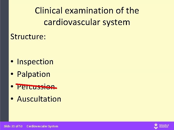 Clinical examination of the cardiovascular system Structure: • • Inspection Palpation Percussion Auscultation Slide