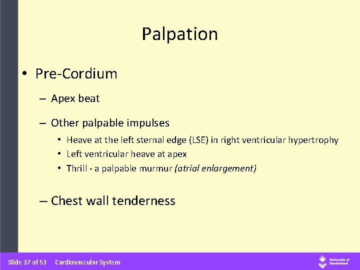 Palpation • Pre-Cordium – Apex beat – Other palpable impulses • Heave at the