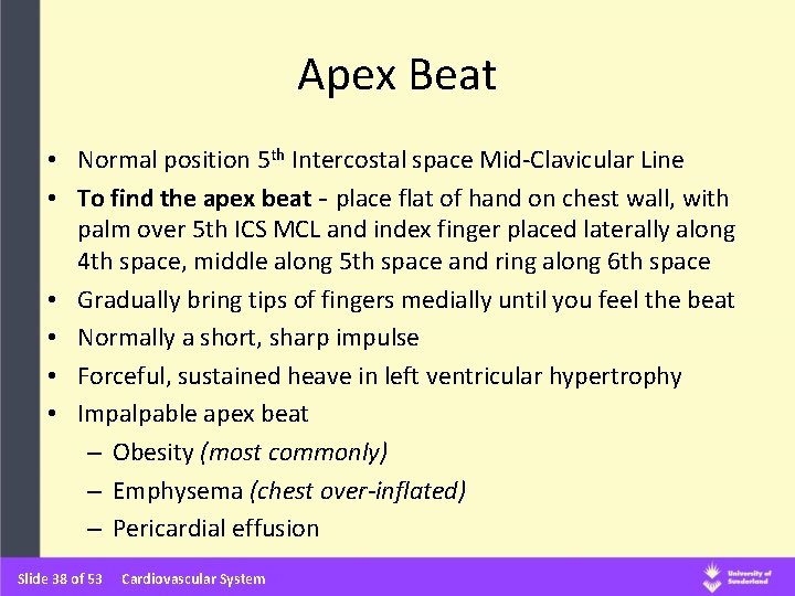 Apex Beat • Normal position 5 th Intercostal space Mid-Clavicular Line • To find Apex Beat • Normal position 5 th Intercostal space Mid-Clavicular Line • To find