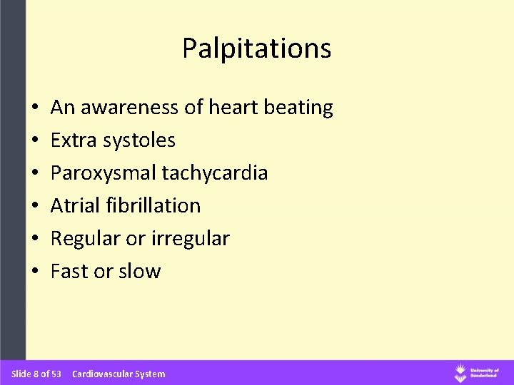 Palpitations • • • An awareness of heart beating Extra systoles Paroxysmal tachycardia Atrial