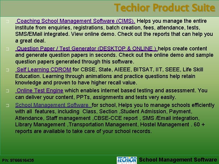 Techior Product Suite � � � Coaching School Management Software (CIMS). Helps you manage