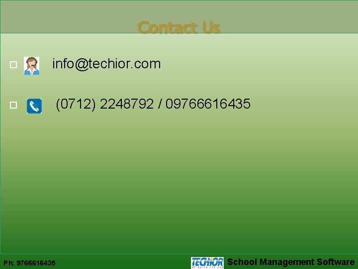 Contact Us info@techior. com Ph: 9766616435 (0712) 2248792 / 09766616435 School Management Software 