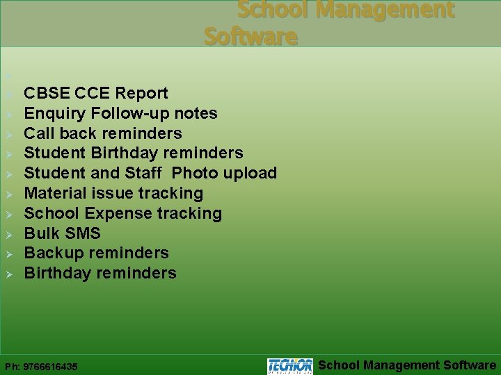 School Management Software Ø Ø Ø CBSE CCE Report Enquiry Follow-up notes Call back
