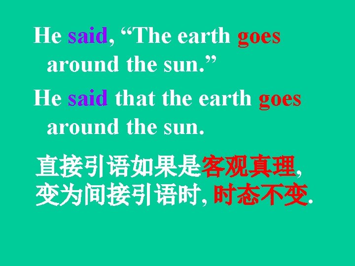 He said, “The earth goes around the sun. ” He said that the earth