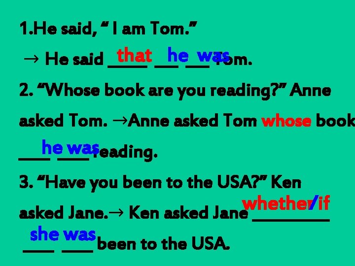 1. He said, “ I am Tom. ” that ___he___ was → He said